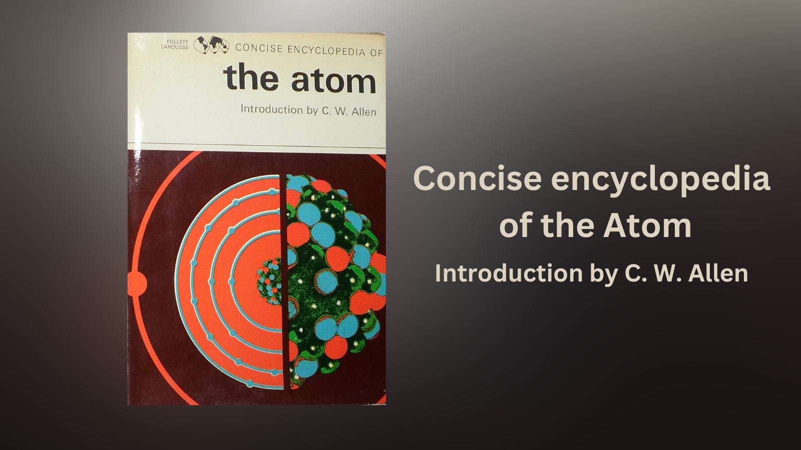 The Concise Encyclopedia of the Atom : Source of breakthrough information.